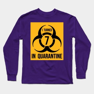 I turned 7 in Quarantine - Biohazard Edition Long Sleeve T-Shirt